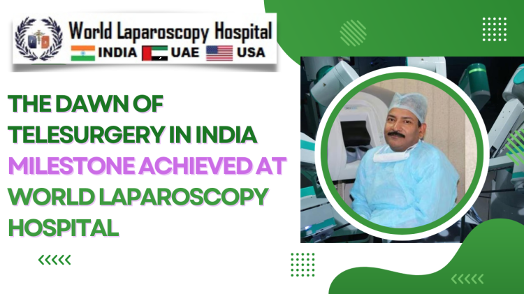 Pioneering Telesurgery in India: A Milestone at World Laparoscopy Hospital