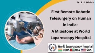 First Remote Robotic Telesurgery on Human Conducted at World Laparoscopy Hospital