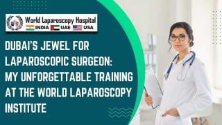 Mastering Minimally Invasive Techniques: My Journey with World Laparoscopy Training Institute