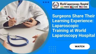 Surgeons Reflect: Advancing Skills with Laparoscopic Training at World Laparoscopy Hospital