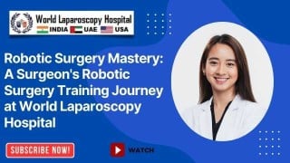 Robotic Surgery Excellence: A Surgeon’s Transformative Training at World Laparoscopy Hospital