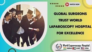 Global Surgeons Trust World Laparoscopy Hospital for Excellence