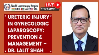 Ureteric Injury in Gynecologic Laparoscopy: Prevention & Management – Dr. Lalit Shah