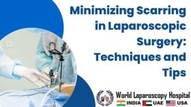 Minimizing Scarring in Laparoscopic Surgery: Techniques and Tips