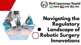 Navigating the Regulatory Landscape of Robotic Surgery Innovations